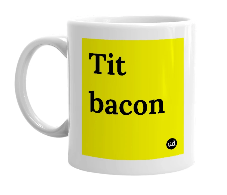 White mug with 'Tit bacon' in bold black letters