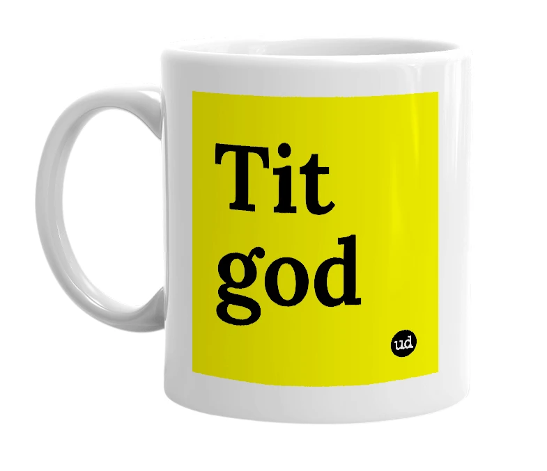 White mug with 'Tit god' in bold black letters