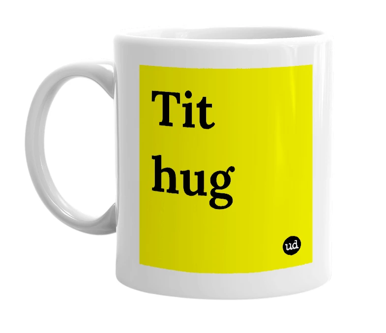 White mug with 'Tit hug' in bold black letters