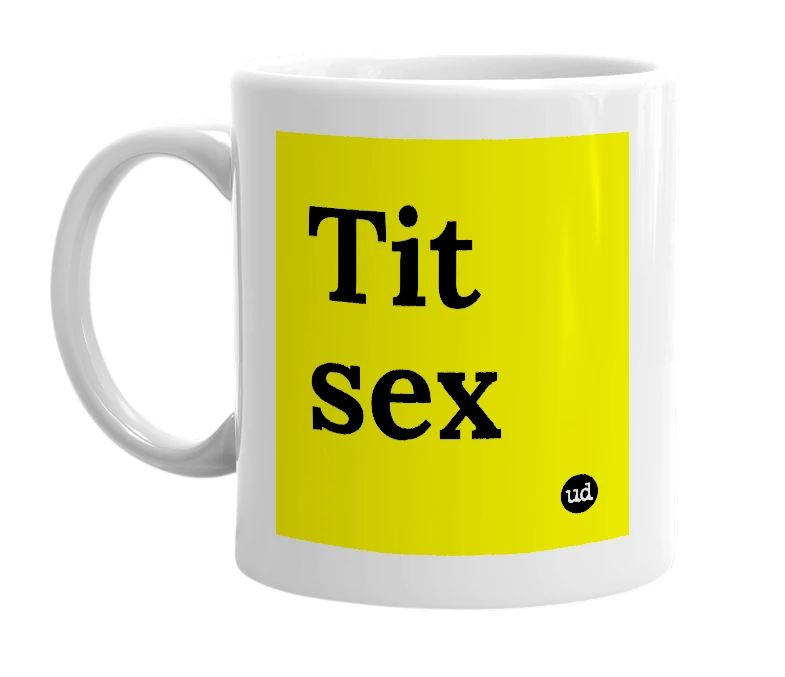 White mug with 'Tit sex' in bold black letters