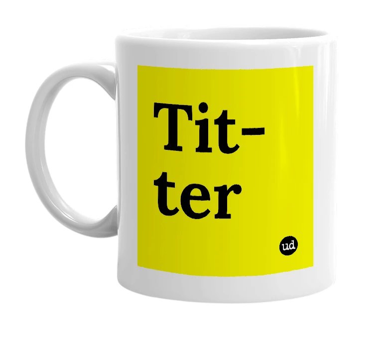 White mug with 'Tit-ter' in bold black letters