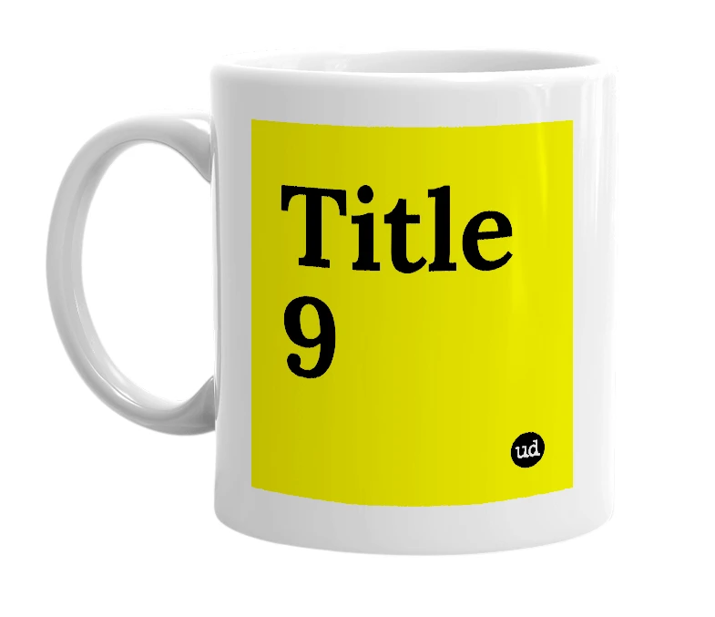 White mug with 'Title 9' in bold black letters