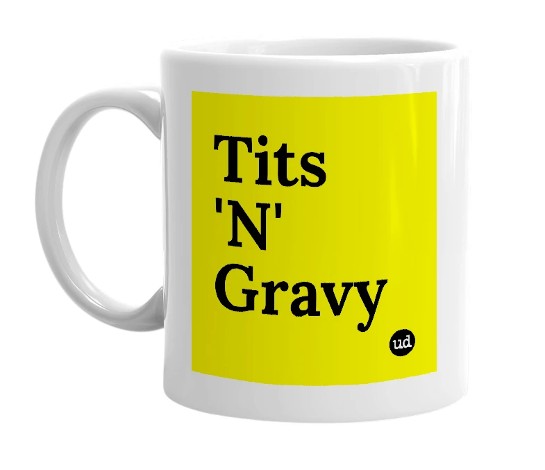 White mug with 'Tits 'N' Gravy' in bold black letters