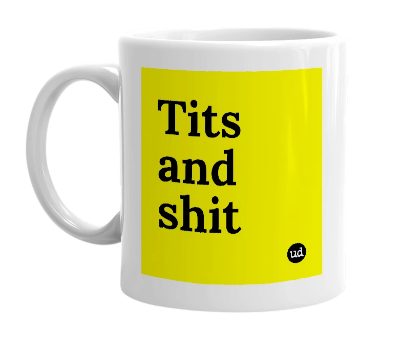 White mug with 'Tits and shit' in bold black letters