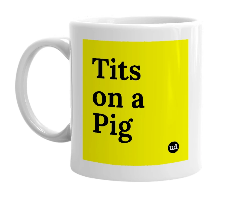 White mug with 'Tits on a Pig' in bold black letters