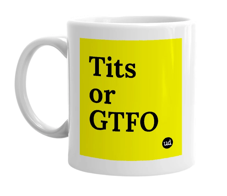 White mug with 'Tits or GTFO' in bold black letters