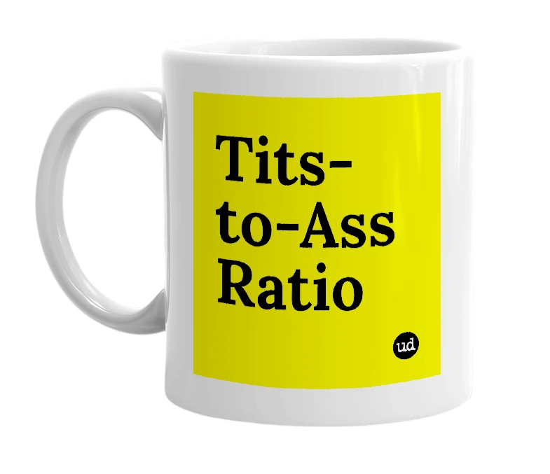 White mug with 'Tits-to-Ass Ratio' in bold black letters