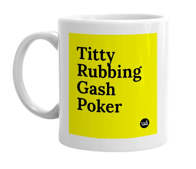 White mug with 'Titty Rubbing Gash Poker' in bold black letters