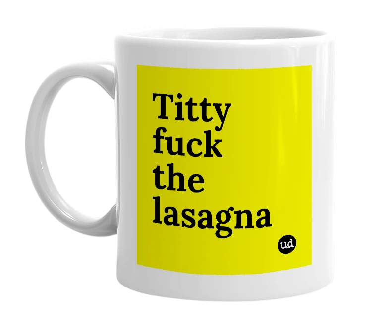 White mug with 'Titty fuck the lasagna' in bold black letters