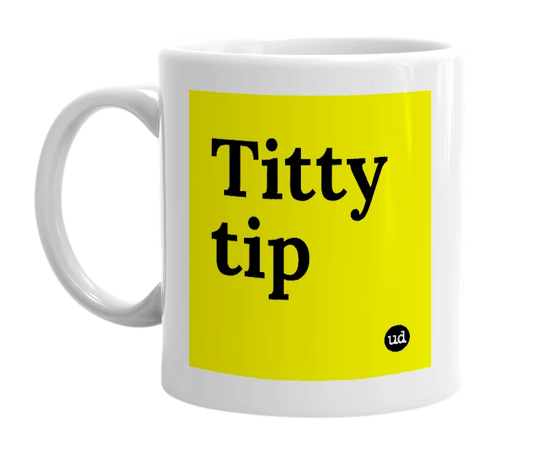 White mug with 'Titty tip' in bold black letters