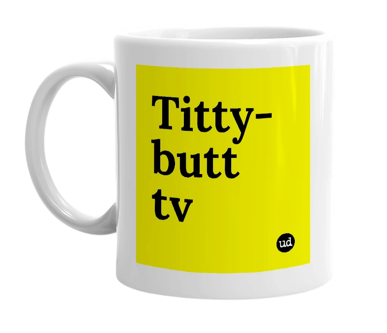 White mug with 'Titty-butt tv' in bold black letters