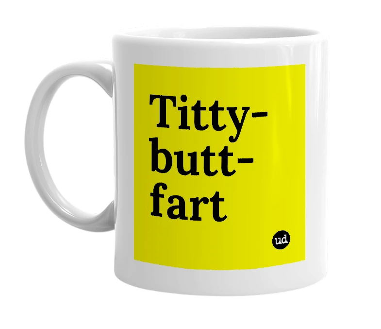 White mug with 'Titty-butt-fart' in bold black letters