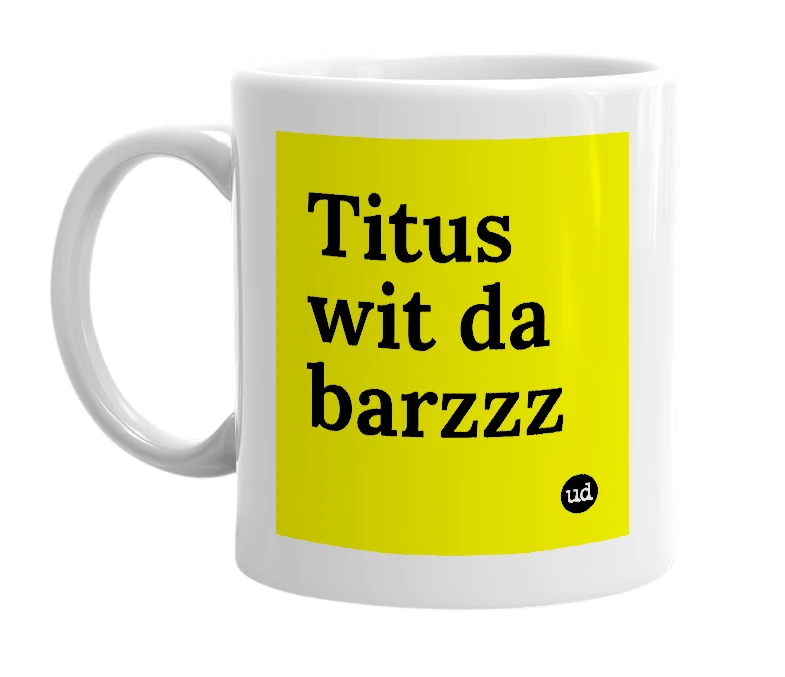 White mug with 'Titus wit da barzzz' in bold black letters