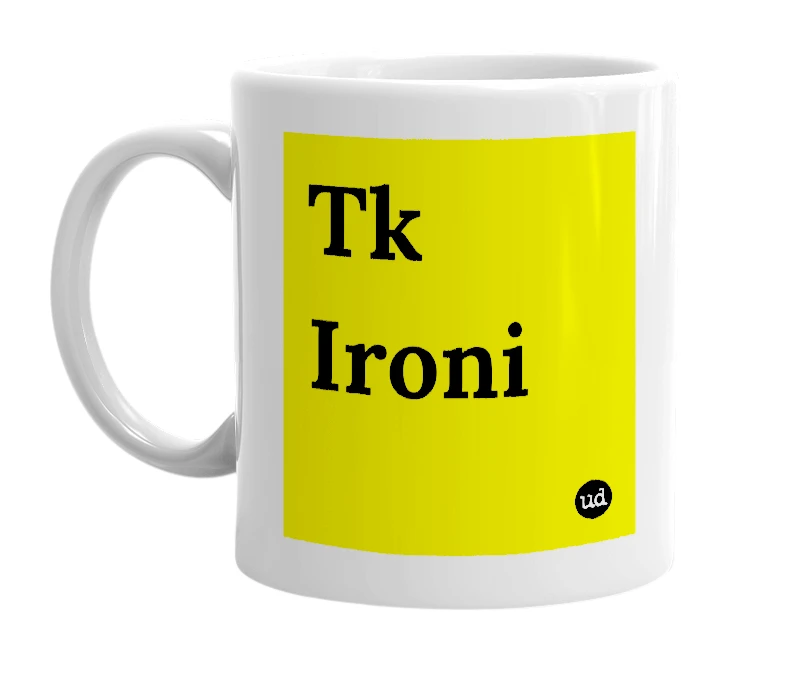 White mug with 'Tk Ironi' in bold black letters