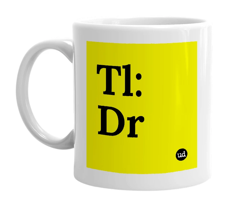 White mug with 'Tl: Dr' in bold black letters