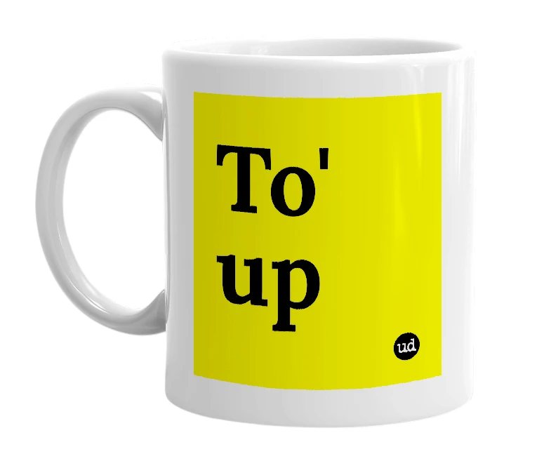 White mug with 'To' up' in bold black letters