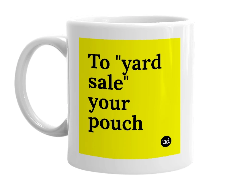 White mug with 'To "yard sale" your pouch' in bold black letters