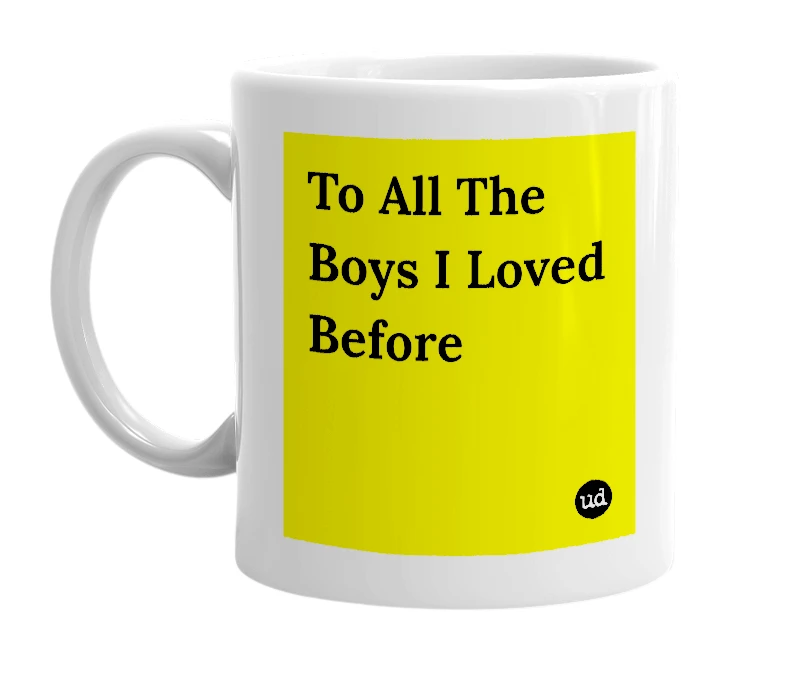 White mug with 'To All The Boys I Loved Before' in bold black letters