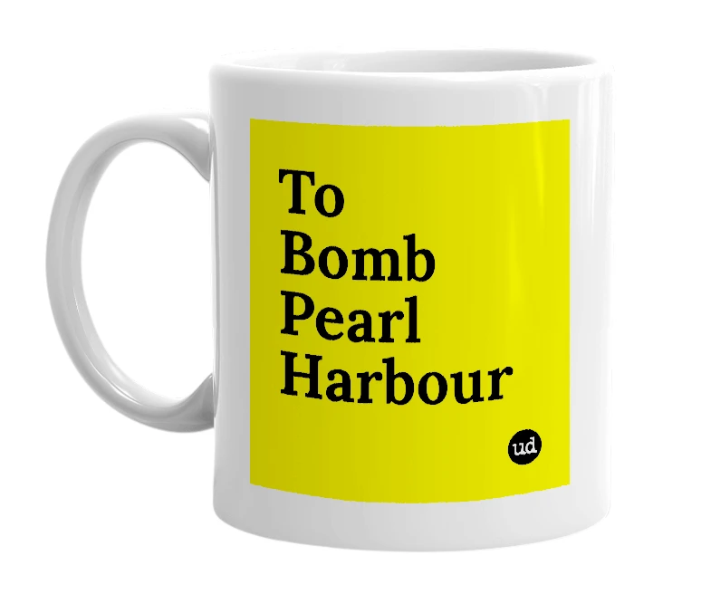 White mug with 'To Bomb Pearl Harbour' in bold black letters