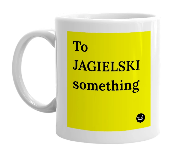 White mug with 'To JAGIELSKI something' in bold black letters