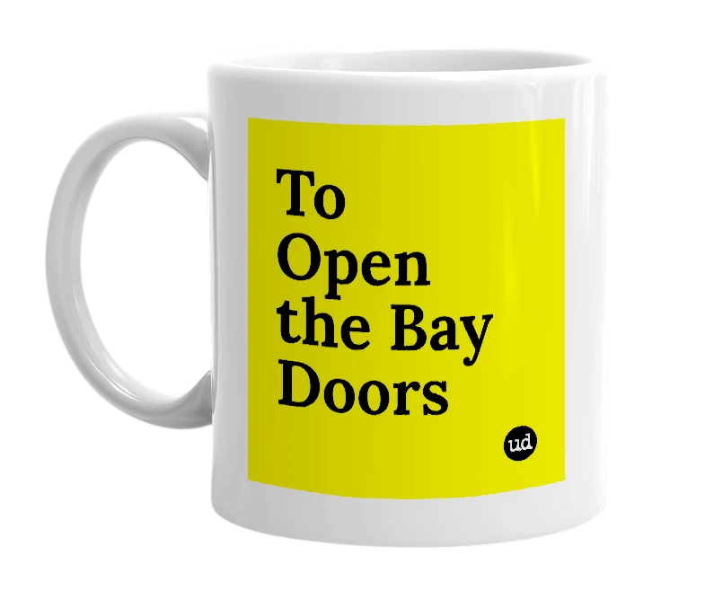 White mug with 'To Open the Bay Doors' in bold black letters
