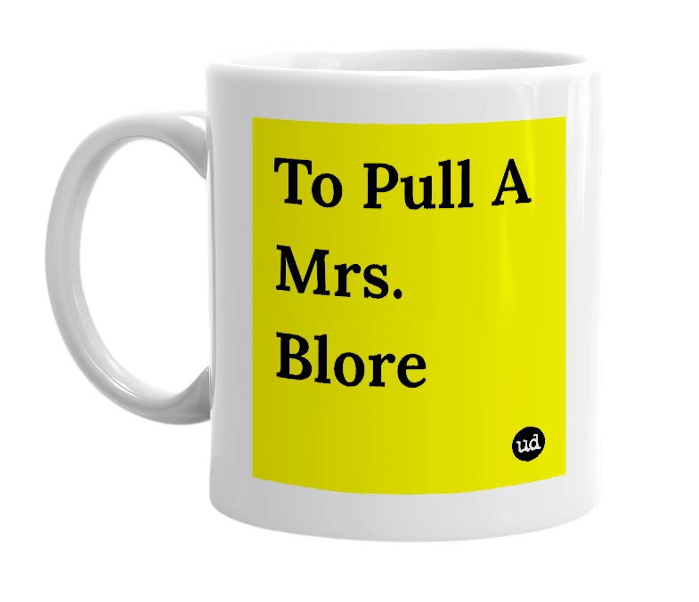 White mug with 'To Pull A Mrs. Blore' in bold black letters