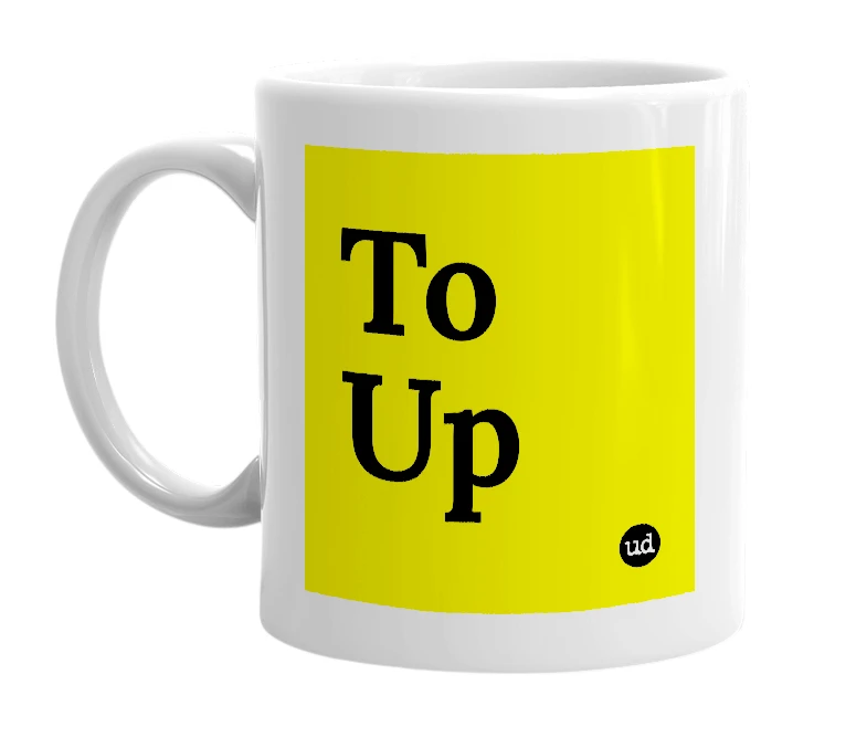 White mug with 'To Up' in bold black letters