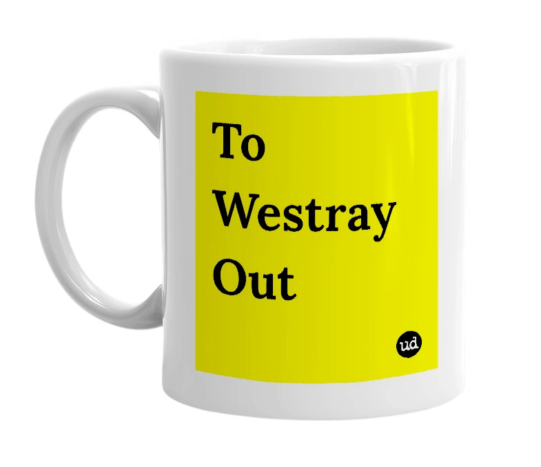 White mug with 'To Westray Out' in bold black letters