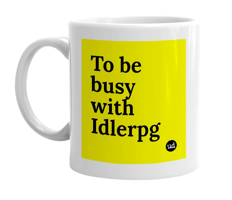 White mug with 'To be busy with Idlerpg' in bold black letters
