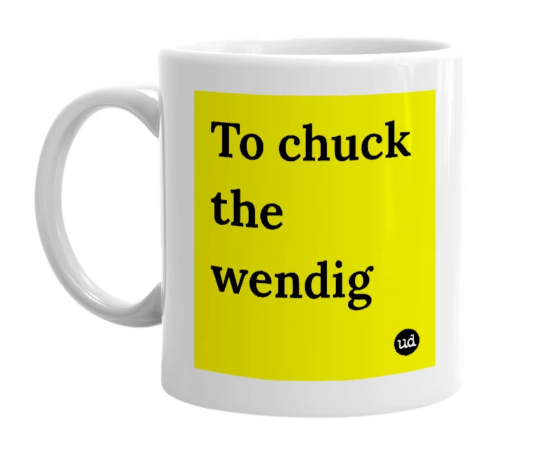 White mug with 'To chuck the wendig' in bold black letters