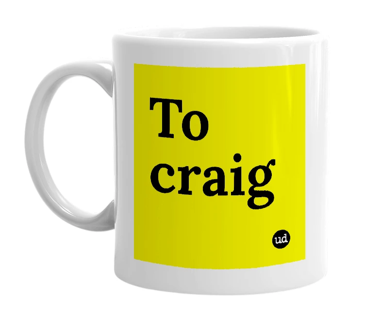 White mug with 'To craig' in bold black letters