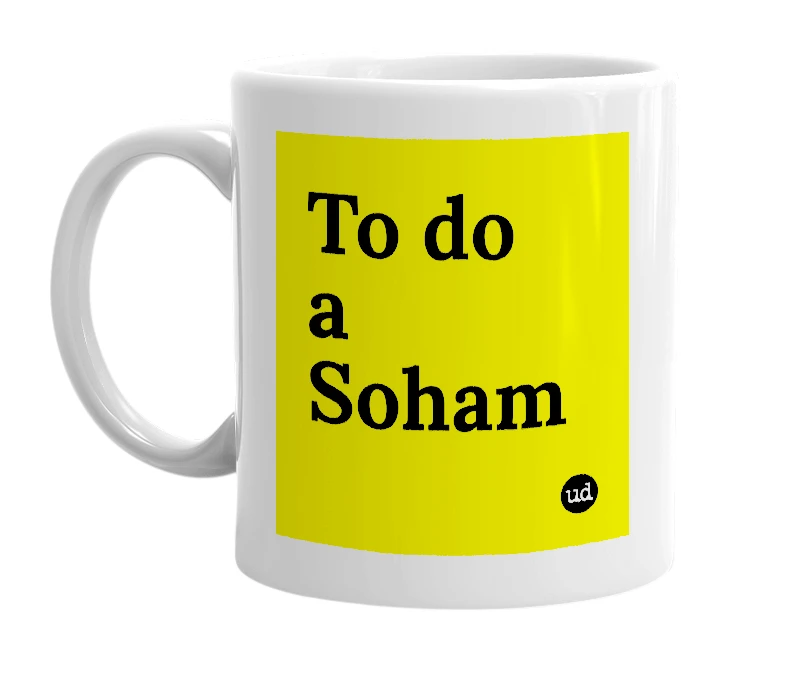 White mug with 'To do a Soham' in bold black letters