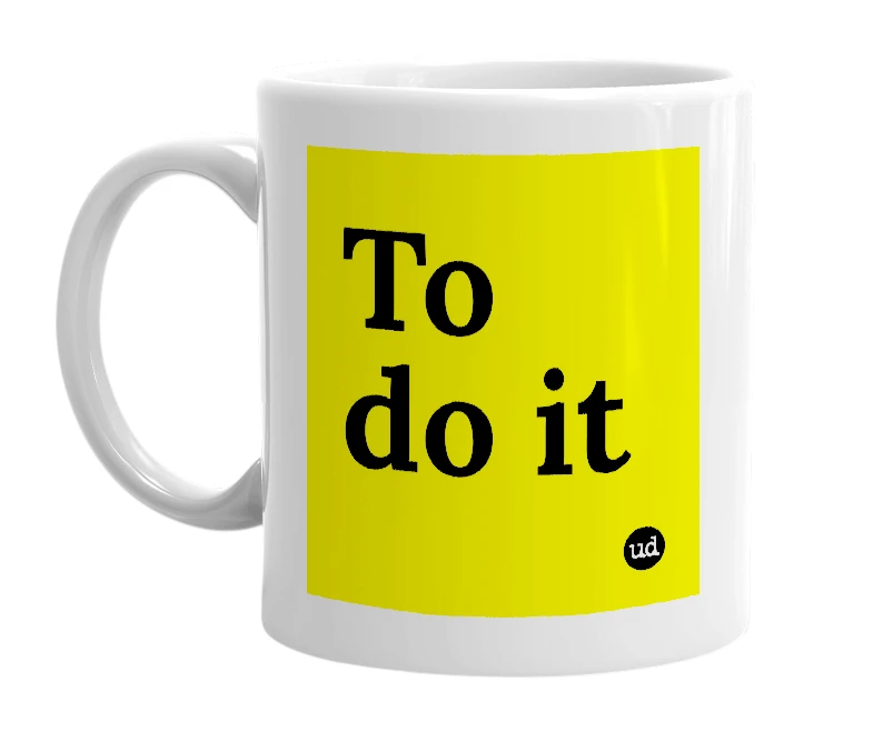 White mug with 'To do it' in bold black letters