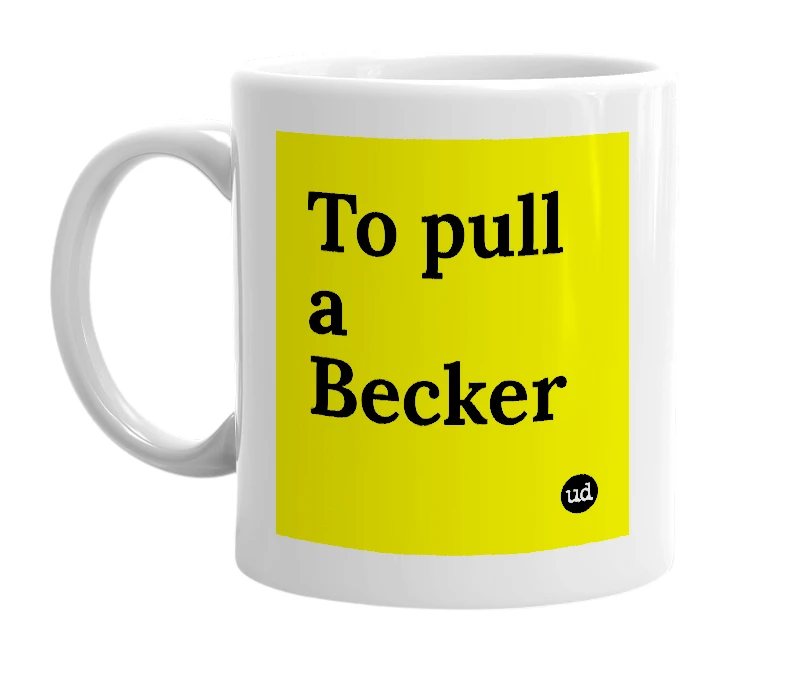 White mug with 'To pull a Becker' in bold black letters