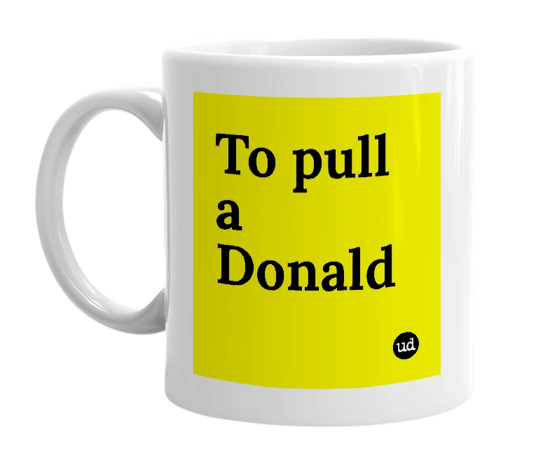 White mug with 'To pull a Donald' in bold black letters