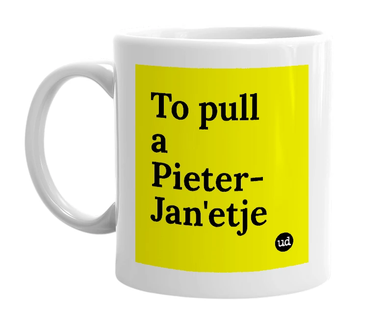 White mug with 'To pull a Pieter-Jan'etje' in bold black letters