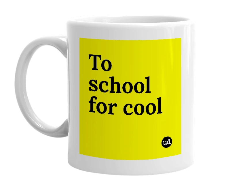 White mug with 'To school for cool' in bold black letters