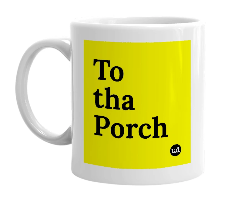 White mug with 'To tha Porch' in bold black letters