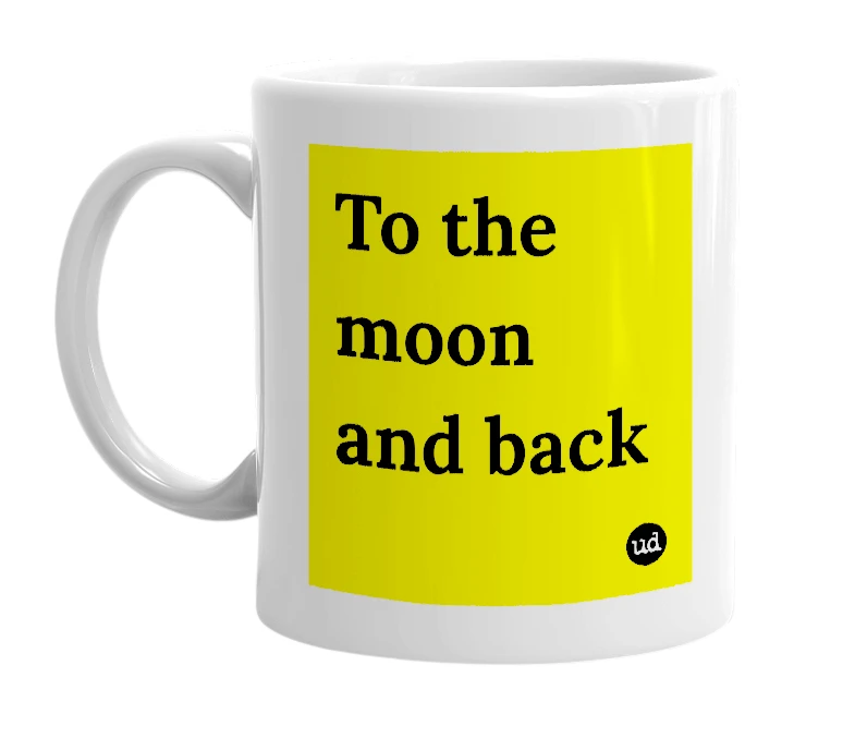 White mug with 'To the moon and back' in bold black letters