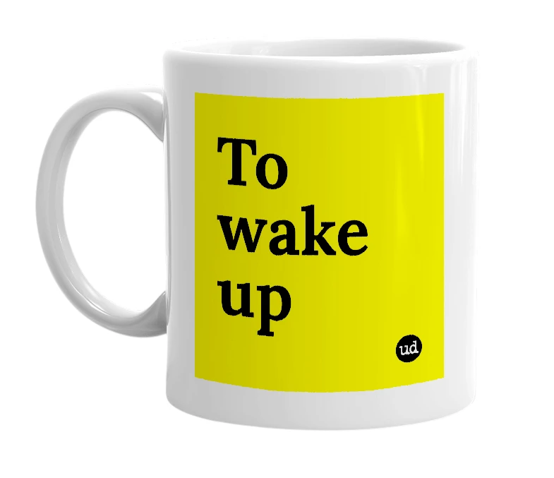 White mug with 'To wake up' in bold black letters