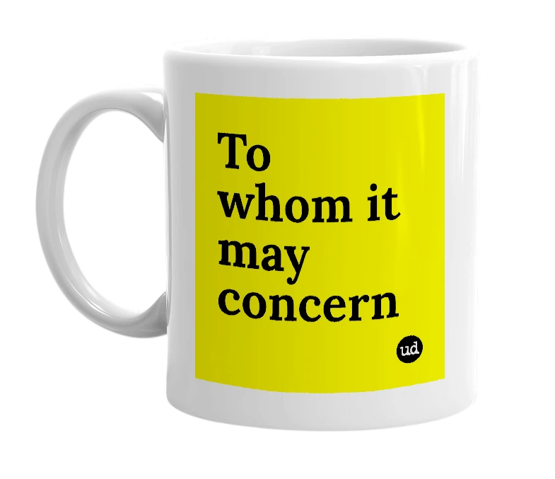 White mug with 'To whom it may concern' in bold black letters