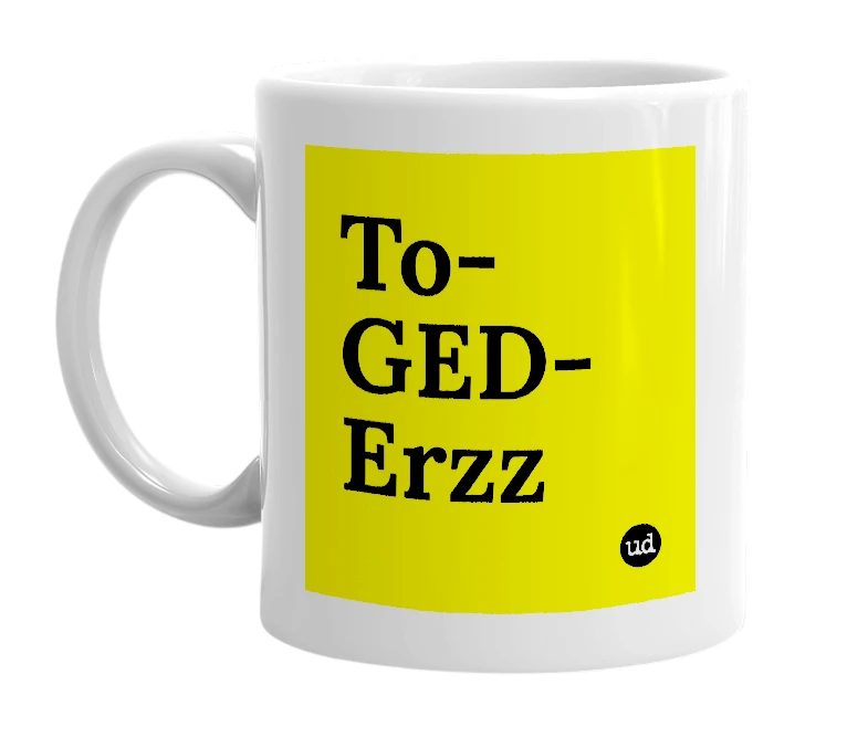 White mug with 'To-GED-Erzz' in bold black letters