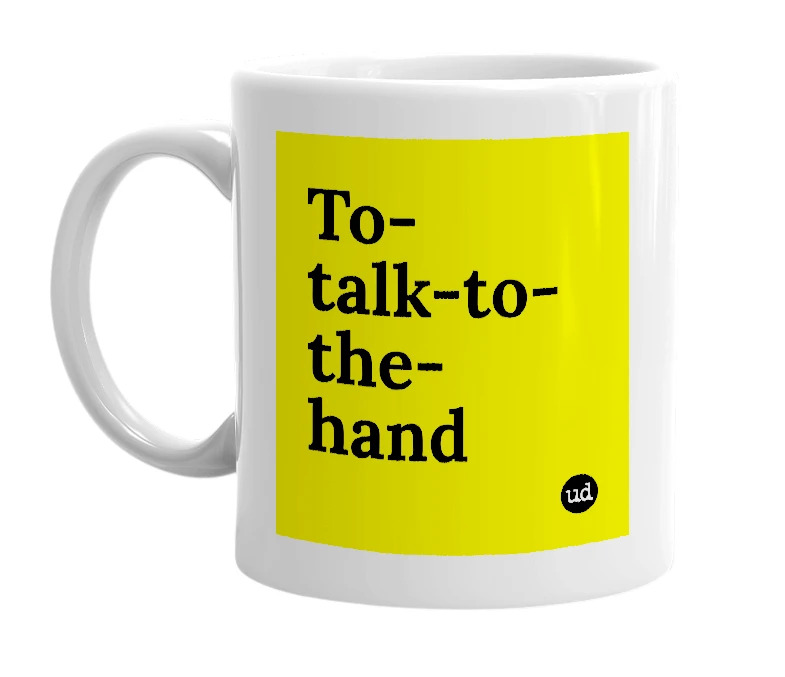 White mug with 'To-talk-to-the-hand' in bold black letters