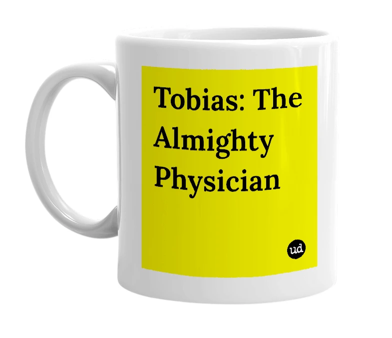 White mug with 'Tobias: The Almighty Physician' in bold black letters