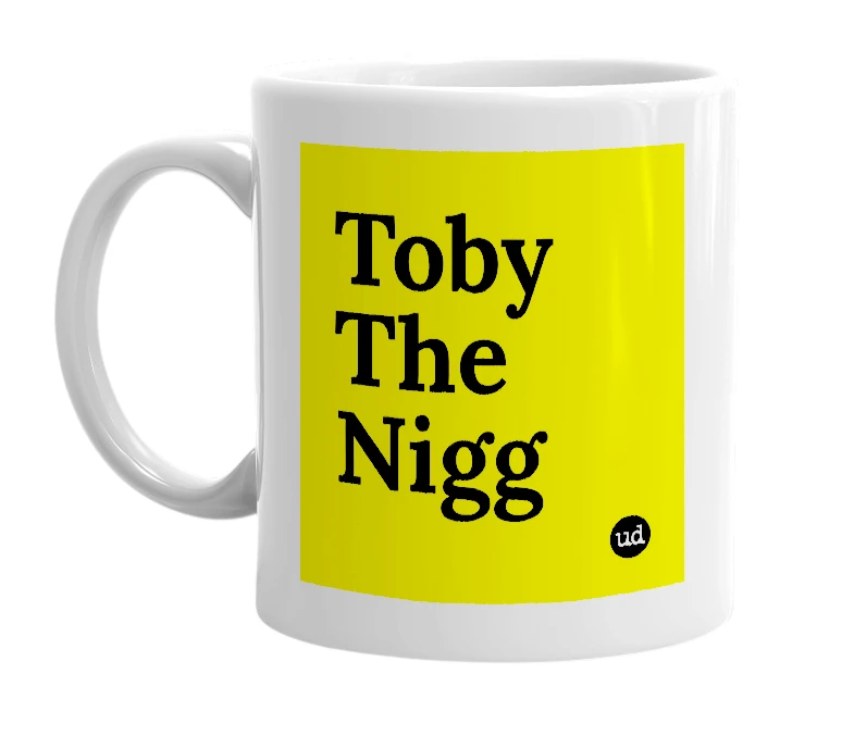 White mug with 'Toby The Nigg' in bold black letters