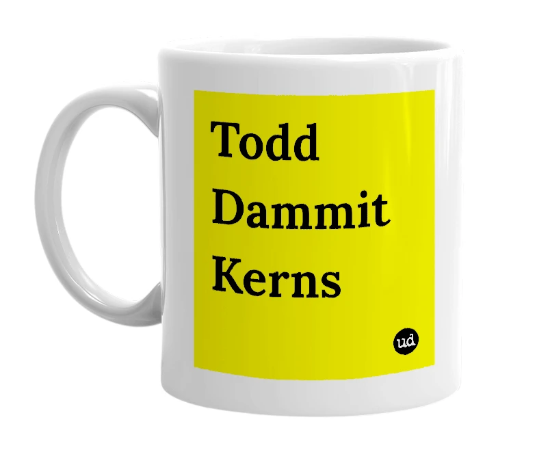 White mug with 'Todd Dammit Kerns' in bold black letters