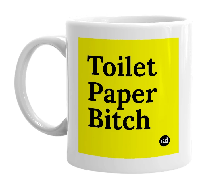 White mug with 'Toilet Paper Bitch' in bold black letters