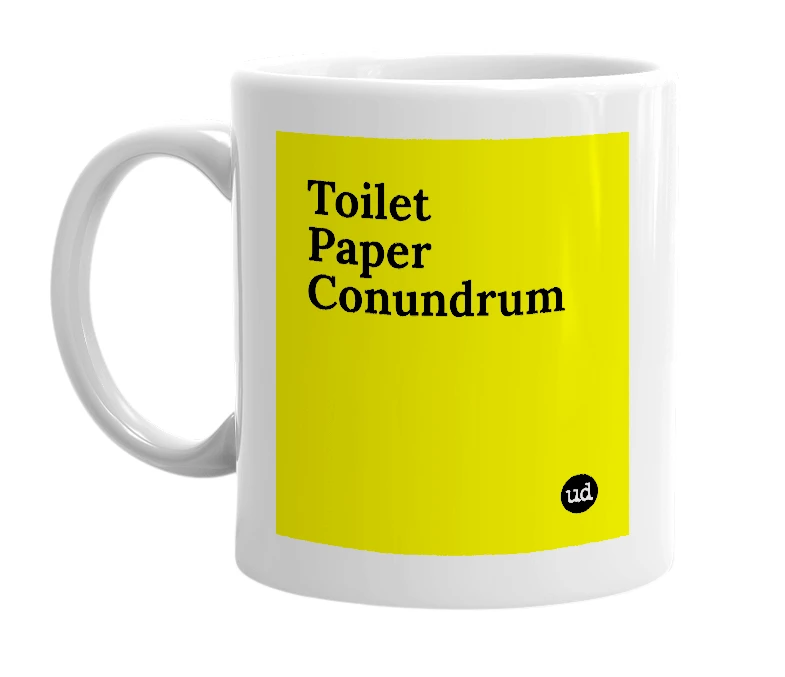 White mug with 'Toilet Paper Conundrum' in bold black letters
