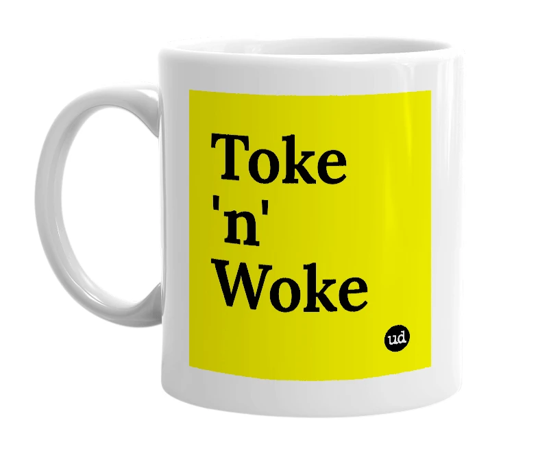 White mug with 'Toke 'n' Woke' in bold black letters