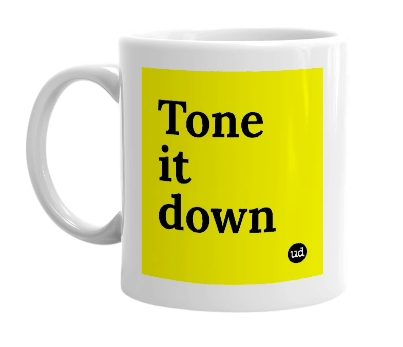 White mug with 'Tone it down' in bold black letters